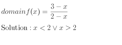 The domain of f(x)=(3-x)/(2-x) is x<2\lor x>2